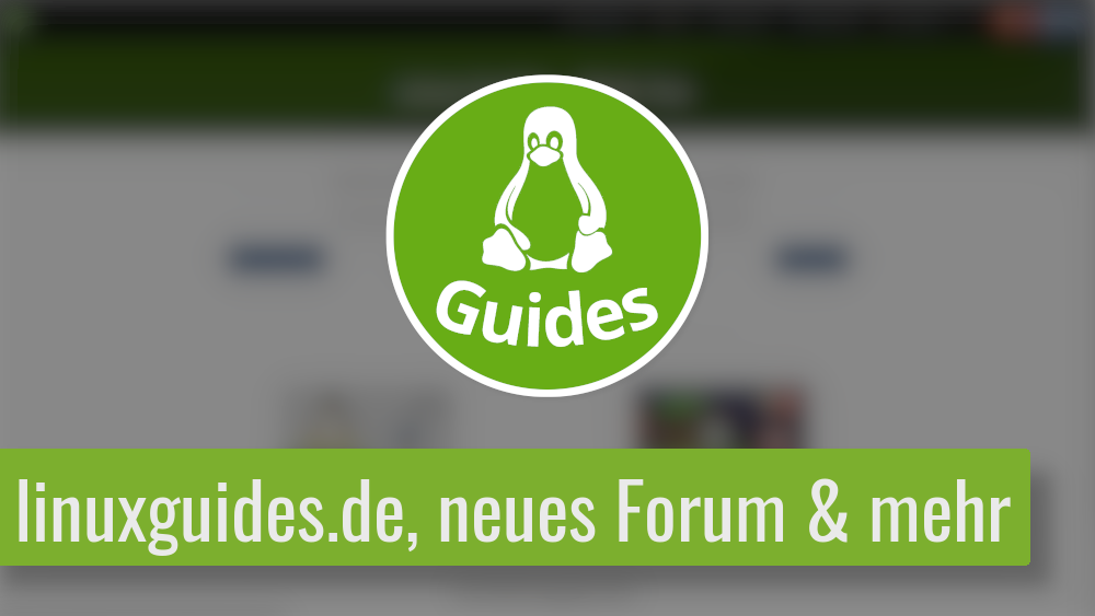 Read more about the article Infovideo: Neues Forum, Entwicklung von linuxguides.de & Verstärkung gesucht!