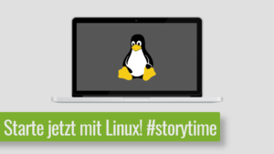 Read more about the article Starte jetzt mit Linux! – So haben wir angefangen #storytime